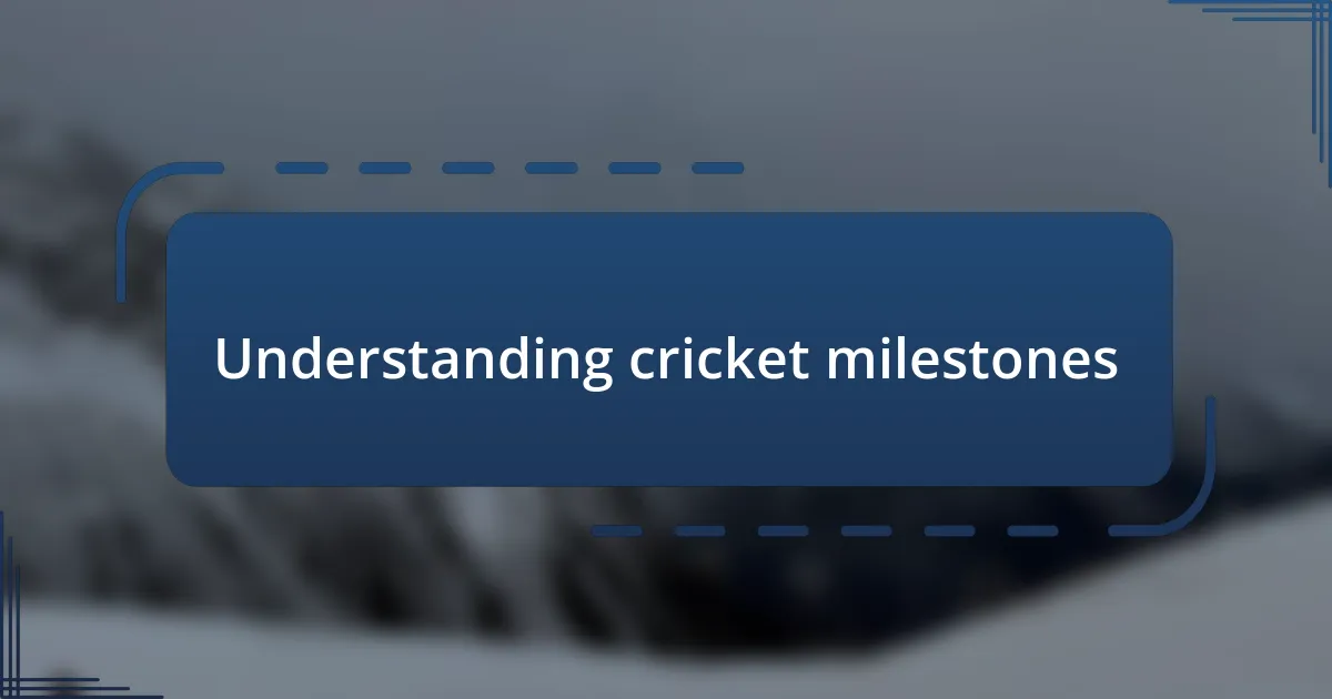 Understanding cricket milestones