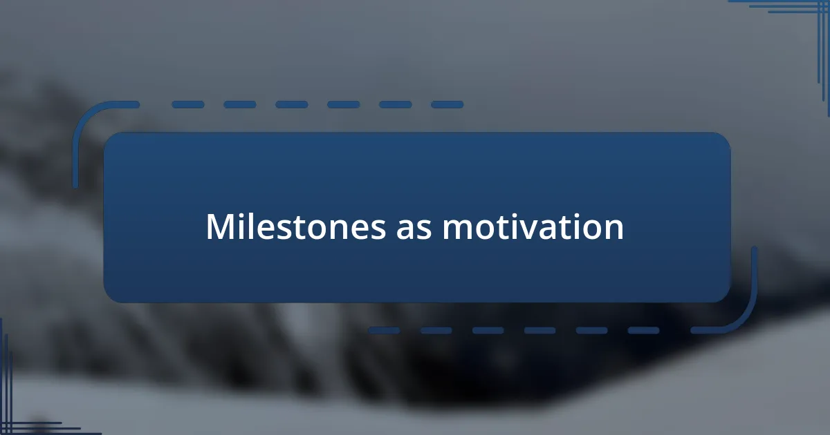 Milestones as motivation