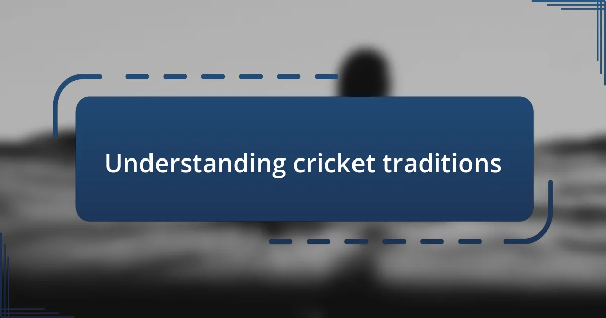 Understanding cricket traditions