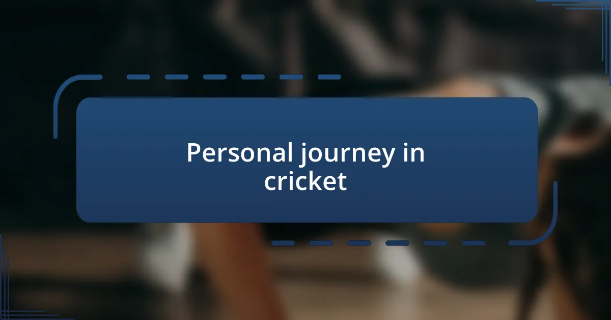 Personal journey in cricket