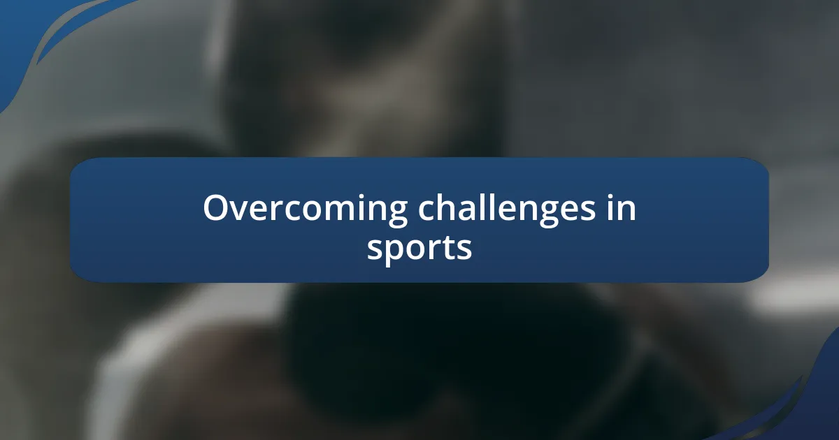 Overcoming challenges in sports