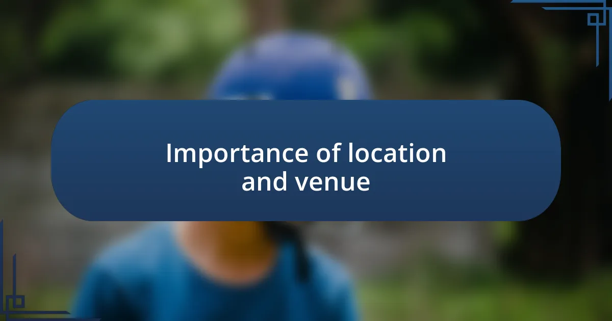 Importance of location and venue