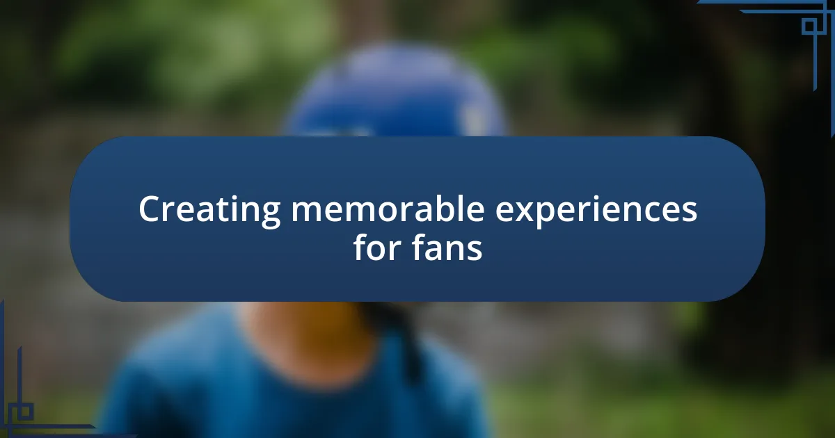 Creating memorable experiences for fans