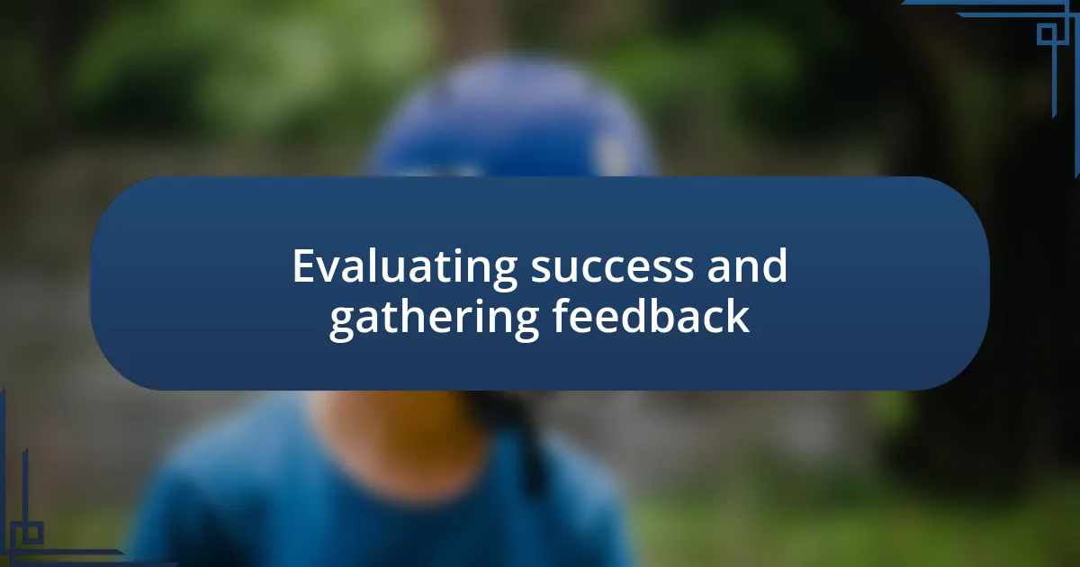 Evaluating success and gathering feedback