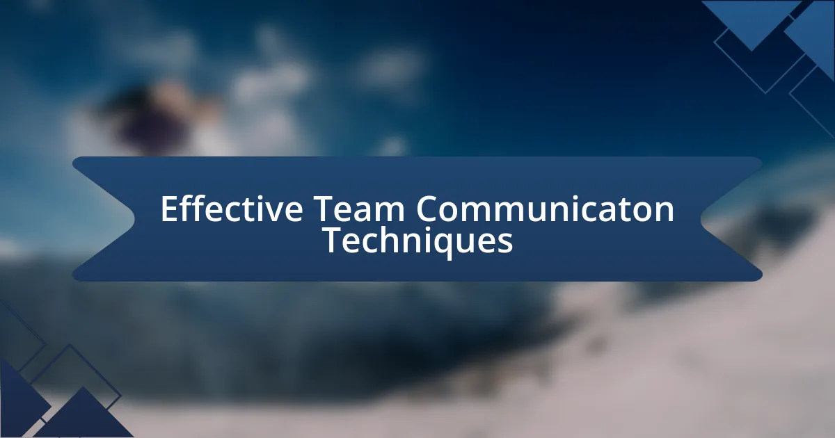 Effective Team Communicaton Techniques