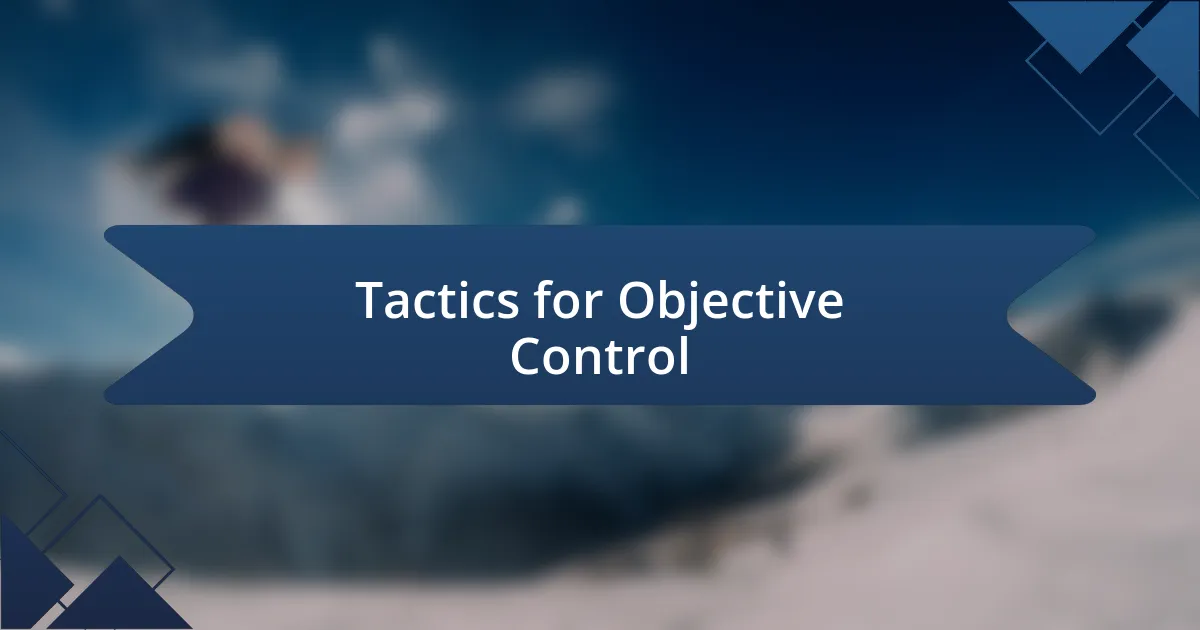 Tactics for Objective Control